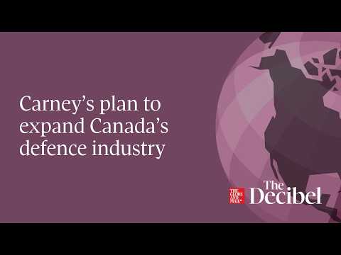 Carney’s plan to expand Canada’s defence industry