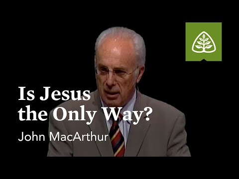 John MacArthur: Is Jesus the Only Way?
