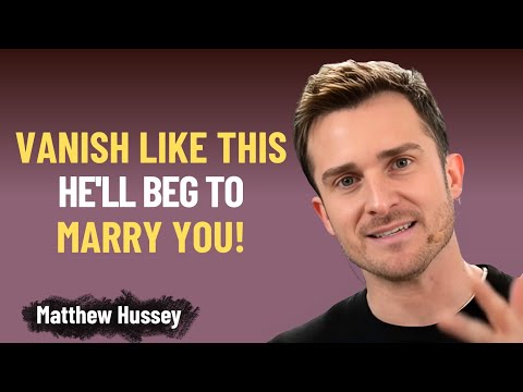 Disappear Like This—He’ll Beg to Marry You Proven Method | Matthew Hussey