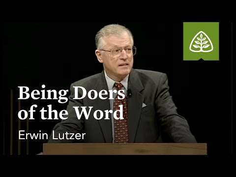 Erwin W. Lutzer: Being Doers of the Word