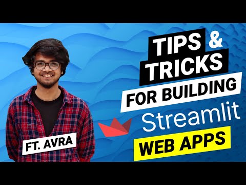 Tips and Tricks for building web applications in Python with Streamlit (Ft. Avra)