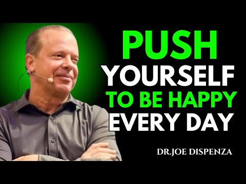 Push Yourself to Be Happy Every Day, Even When Life Is Hard | Dr. joe Dispenza