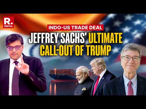 India-US Trade Deal: Arnab with Jeffrey D Sachs | Decoding Delusional Trump And Modi Masterstroke