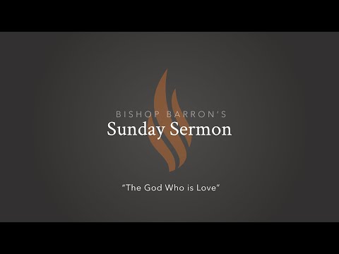 The God Who Is Love — Bishop Barron's Sunday Sermon
