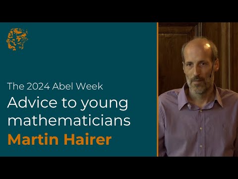Martin Hairer: Advice to Young Mathematicians (2024)