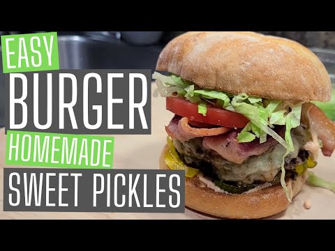 How to Make: Easy Burger and Homemade Sweet Pickles