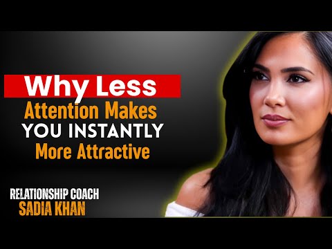 Why Less Attention Makes You Instantly More Attractive | Sadia Khan