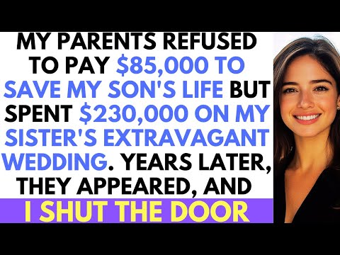 My Parents Spent $230K on Sister's Wedding But REFUSED to Save My Son's Life for $85K.