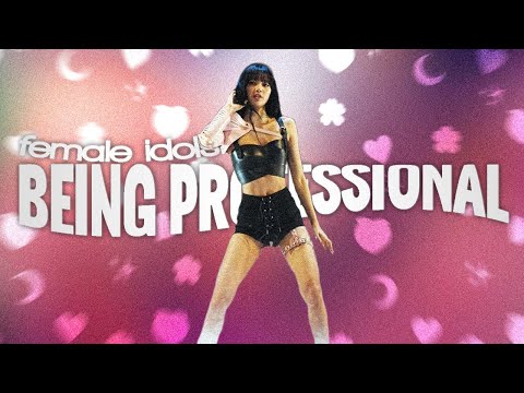 female idols being professional