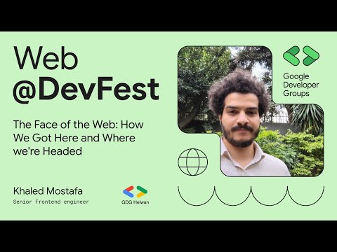 The Face of the Web: How We Got Here and Where we're Headed - Khaled Mostafa