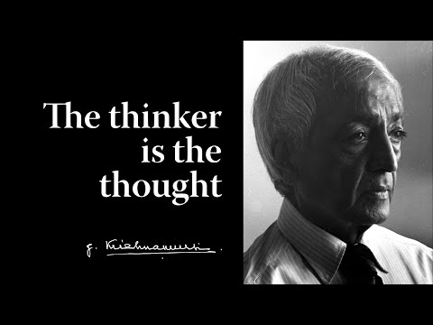The thinker is the thought | Krishnamurti