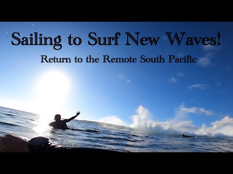 WE FOUND NEW WAVES IN THE REMOTE SOUTH PACIFIC BACK ON SAILBOAT VELA!