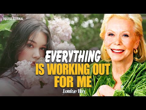Louise Hay: Everything Is Working Out for My Highest Good | Trust the Universe & Let Go of Fear