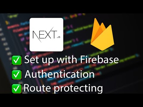 Next.js with Firebase (set up, authentication, route protecting)