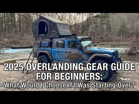 2025 Overlanding Gear Guide For Beginners - What Would I Choose if I Were Starting Over