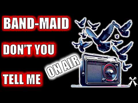 BAND-MAID 'Don’t You Tell Me' LIVE on Radio – Maidiac dedication!