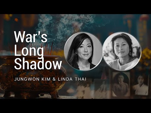War’s Long Shadow – Intergenerational Grief and Narrative Justice: Jungwon Kim & Linda Thai