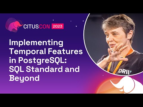 Implementing Temporal Features in PostgreSQL: SQL Standard and Beyond | Citus Con 2023