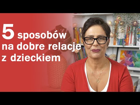 5 sposobów na dobrą relację z dzieckiem