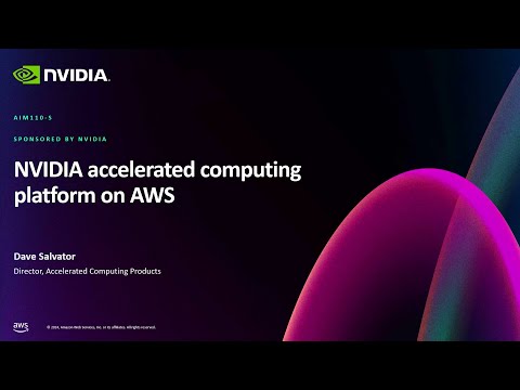 AWS re:Invent 2024 - NVIDIA accelerated computing platform on AWS (AIM110)
