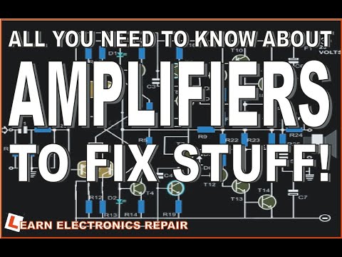 All You Need To Know About AMPLIFIERS To Fix Stuff - A Beginners Guide To Audio Amplifier Repair