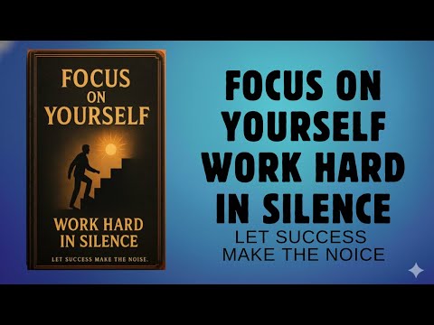 Focus on Yourself and Work Hard in Silence | Audiobook