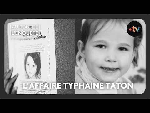 L'Affaire Typhaine Taton - Au bout de l'enquête