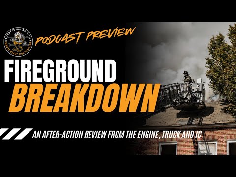 Fireground Breakdown - An After Action Review From The Engine, Truck and Incident Command