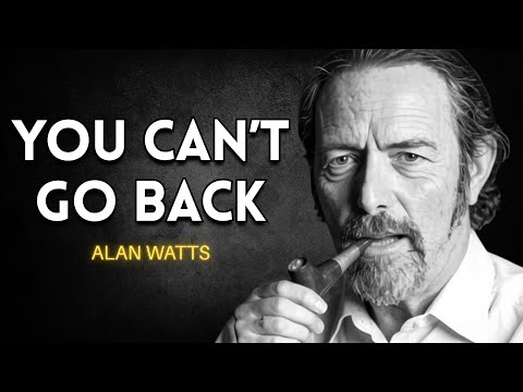 You Can’T Go Back: The Reason Why After Spiritual Awakening You Are Never The Same Again  Alan Watts