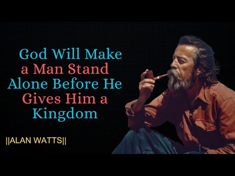God Will Make a Man Stand Alone Before He Gives Him a Kingdom || ALAN WATTS