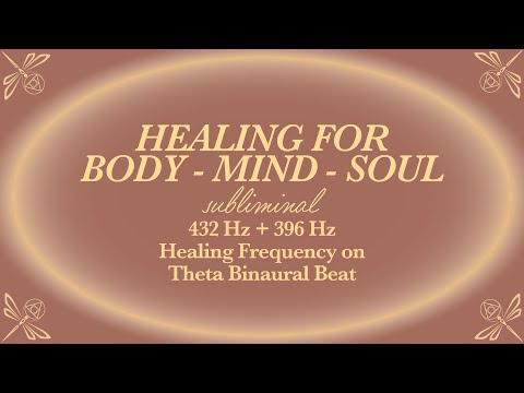 Body, Mind & Soul Healing Subliminal - 432 Hz + 396 Hz Solfeggio Frequency on Binaural Beat