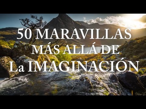 Estas 50 maravillas del mundo están más allá de la imaginación