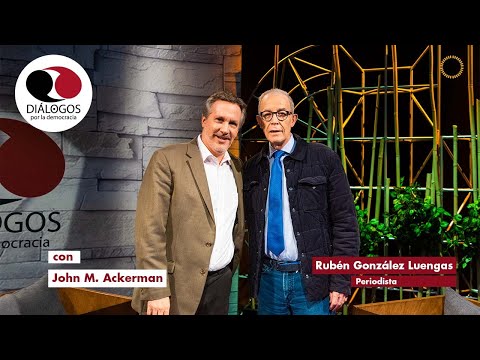 Diálogos por la democracia con John M. Ackerman y Rubén Luengas