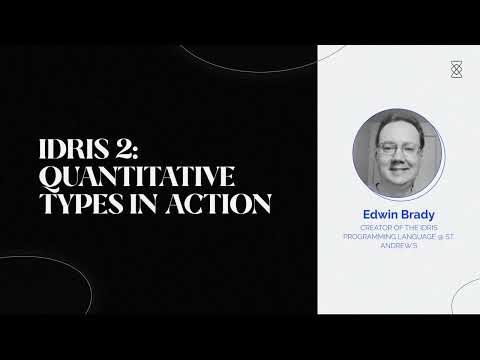 Idris 2: Quantitative Types in Action - Edwin Brady