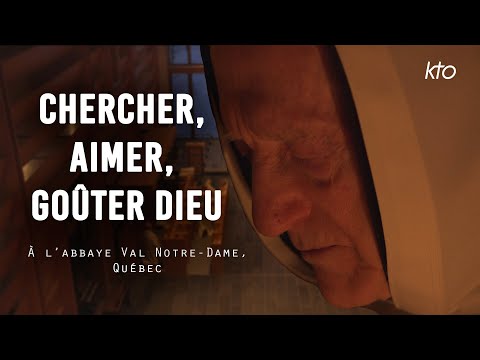 Chercher, Aimer, Goûter Dieu - A l'abbaye Val Notre-Dame - Québec