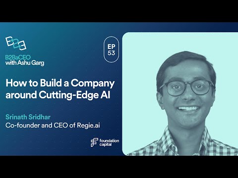 How to Build a Company around Cutting-Edge AI | Srinath Sridhar, Cofounder and CEO of Regie.ai