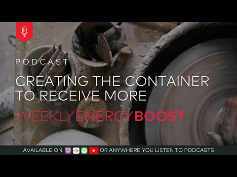 Creating the Container to Receive More | Weekly Energy Boost