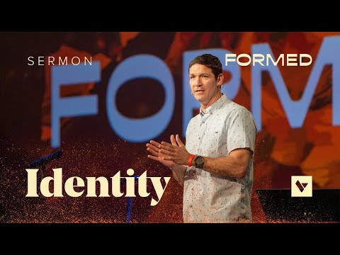 Identity – Formed – Week 2 – Sermon – Matt Chandler – 6/11/23