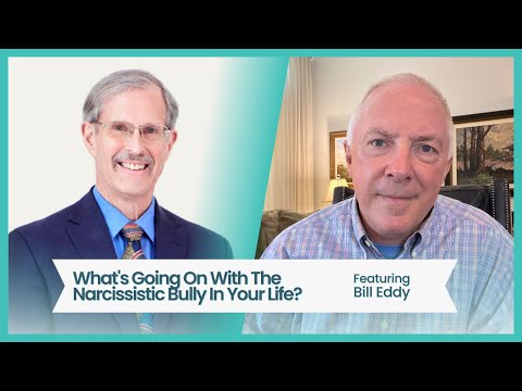 What's Going On With The Narcissistic Bully In Your LIfe?  featuring Bill Eddy