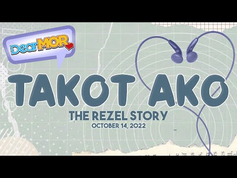 Dear MOR: "Takot Ako" The Rezel Story 10-14-22