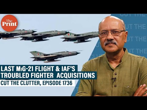 Adventures of MiG-21 as it retires after 62 yrs, & chronically messy IAF fighter jet acquisitions