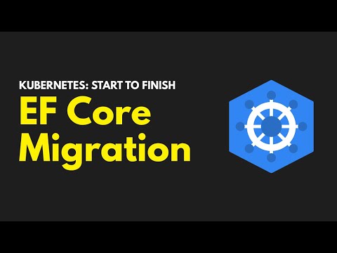 K8s Start to Finish: EFCore DB Migration