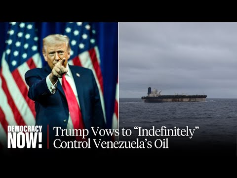 Trump Vows to “Indefinitely” Control Venezuela’s Oil