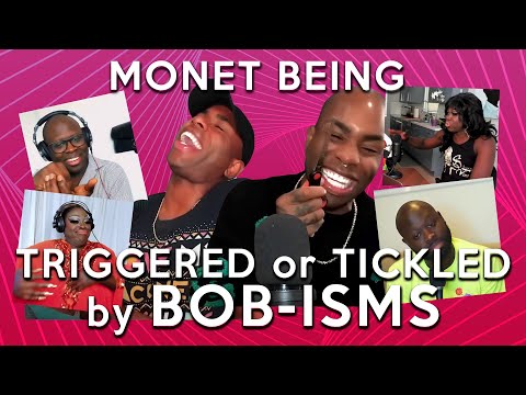 Monét X Change being triggered OR tickled by Bob-isms, a compilation