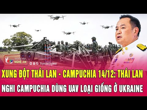 Xung đột Thái Lan - Campuchia 14/12: Thái Lan nghi Campuchia dùng UAV loại giống ở Ukraine