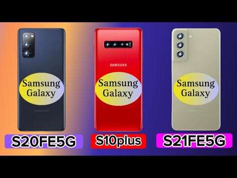 Comparing Samsung Galaxy S20FE 5G Vs Samsung Galaxy S10plus Vs Samsung Galaxy S21FE 5G