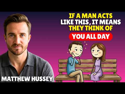 If a Man Acts Like This, It Means They Think of You All Day | Mathew Hussey Psychology