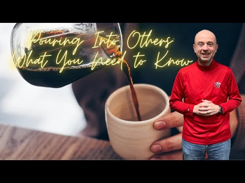 Pouring Into Others: What You Need to Know
