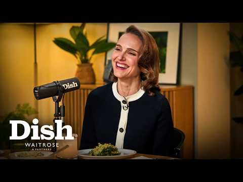 Natalie Portman LOVES talking about food! | Dish Podcast | Waitrose