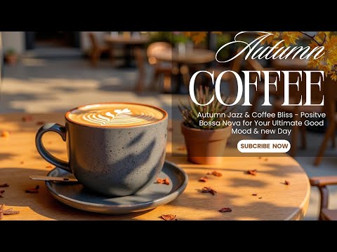 Autumn Jazz Bossa Nova | Cozy Coffee Shop Vibes ~ Good Mood Study & Work Music